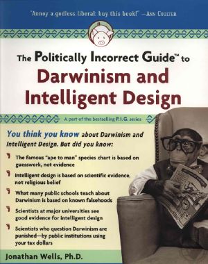 [Politically Incorrect Guides 01] • The Politically Incorrect Guide to Darwinism And Intelligent Design